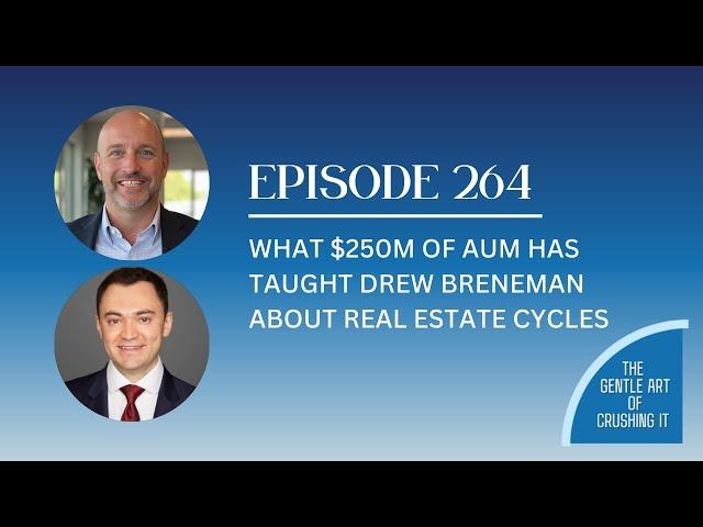 EP 264:  What $250M of AUM Has Taught Drew Breneman About Real Estate Cycles