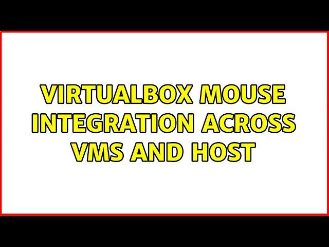 virtualbox mouse integration across VMs and host