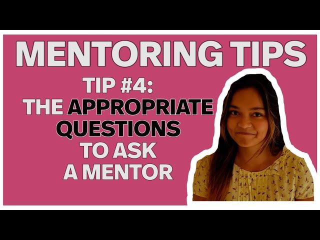 MENTORING TIPS: TIP #4 - The Appropriate Questions to Ask a Mentor