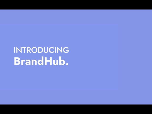 Introducing BrandHub.