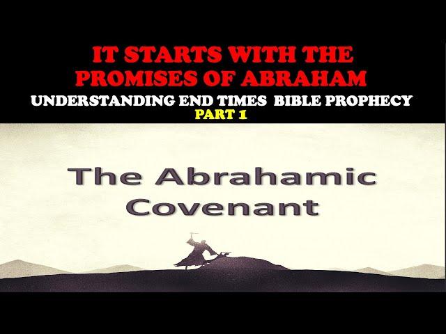 IT STARTS WITH THE PROMISES OF ABRAHAM: UNDERSTANDING END TIMES BIBLE PROPHECY PT. 1