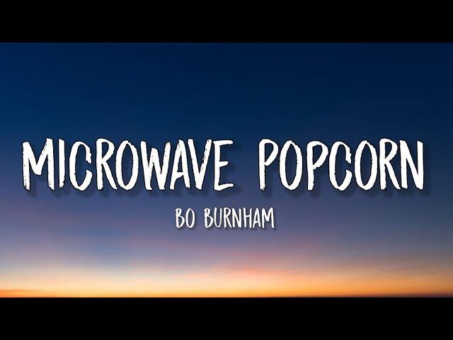 Bo Burnham - Microwave Popcorn (Lyrics) "i put the packet on the glass, what glass?" [TikTok Song]