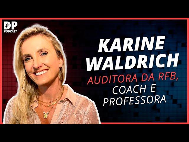 KARINE WALDRICH (Auditora da Receita Federal e Coach) - DP Podcast #36