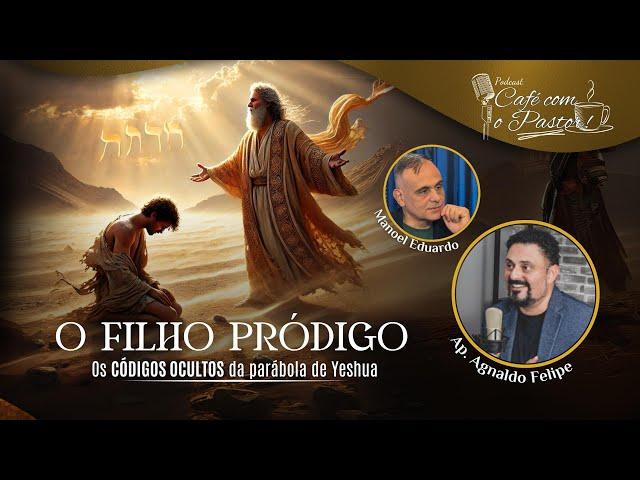 #EP98 - CAFÉ COM PASTOR -  O FILHO PRÓDIGO - OS CÓDIGOS OCULTOS DA PARÁBOLA DE YESHUA