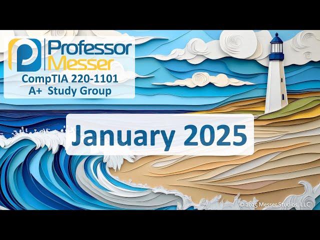 Professor Messer's 220-1101 A+ Study Group - January 2025