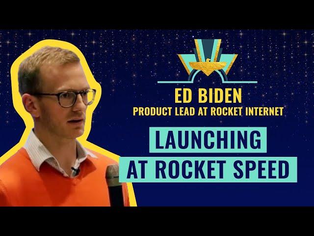 "Launching at Rocket speed" by Ed Biden, Product Lead at Rocket Internet