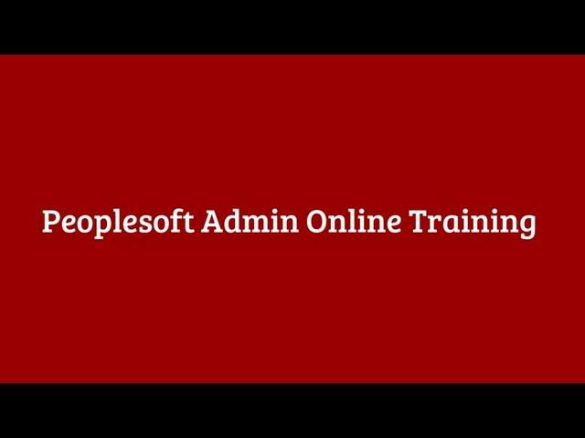 Peoplesoft Admin Online Training in India, USA, UK and Hyderabad