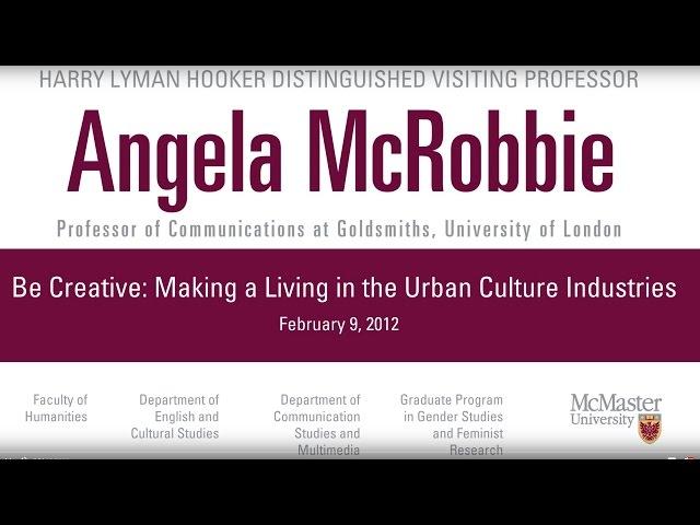 Angela McRobbie - Be Creative: Making a Living in the Urban Culture Industries