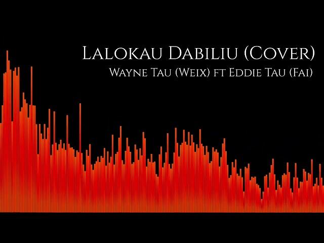 Lalokau Dabiliu (Cover) - Wayne Tau (Weix) ft Eddie Tau (Fai)