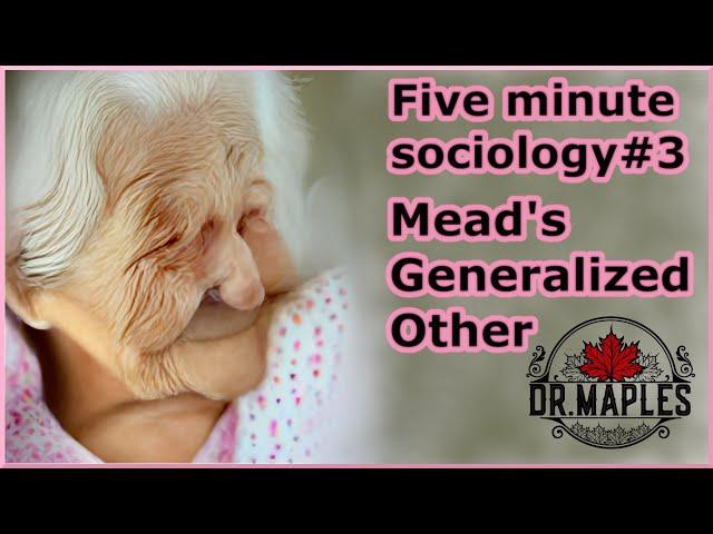 Five minute sociology #3: Mead's Generalized Other