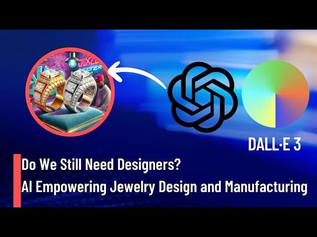 Do We Still Need Designers?How AI Empowering Jewelry Design and Manufacturing? |chatGPT|DALL.E|AI|