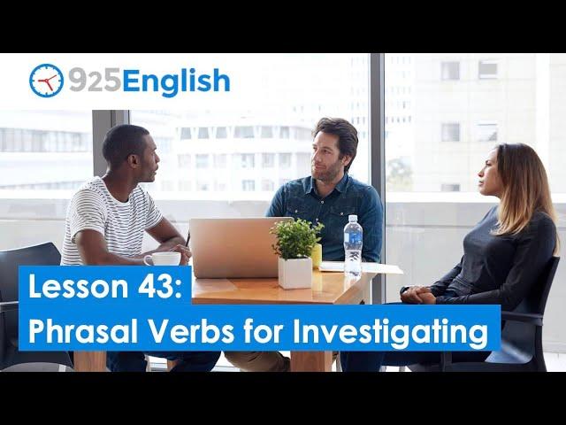 English Phrasal Verbs for Investigating  | 925 English - Lesson 43 by Business English Pod