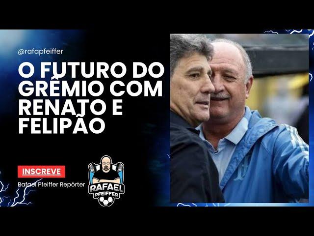 As últimas notícias sobre Renato e Felipão para o Grêmio em 2025.