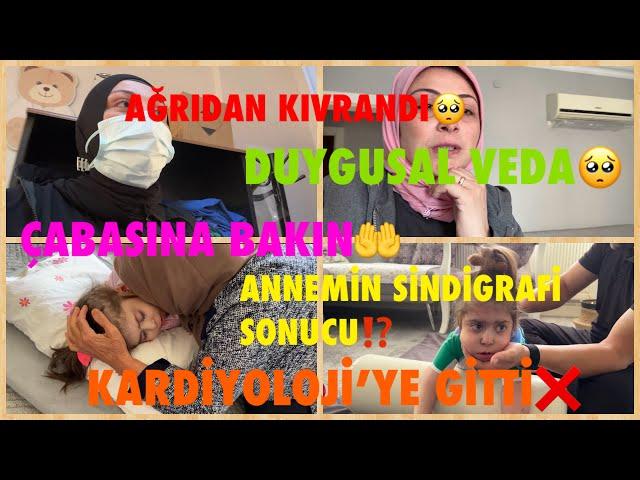 AĞRIDAN KIVRANDIÇABASINA BAKINKARDİYOLOJİ’YE GİTTİMANNEMİN ANJİYO OLMASI GEREKİYOR,DUYGUSAL VEDA