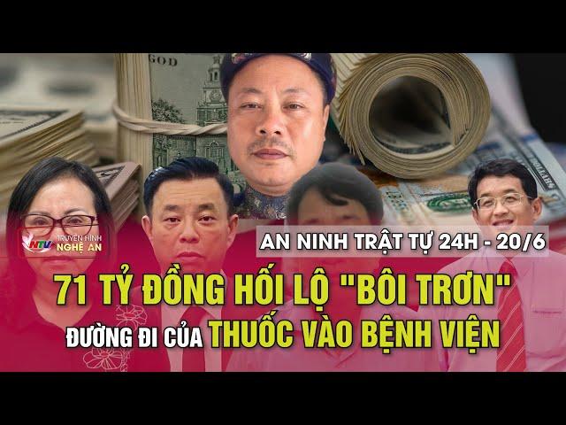 An ninh trật tự 24h - 20/6/2025: 71 tỷ đồng hối lộ "bôi trơn" đường đi của thuốc vào bệnh viện