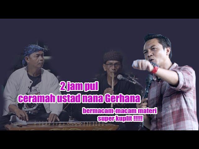 Ceramah 2 jam pul Ustadz Nana Gerhana cisurupan Garut kacapi suling