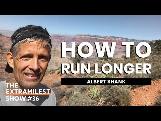 How to Run Longer | Albert Shank, Extramilest Show 36