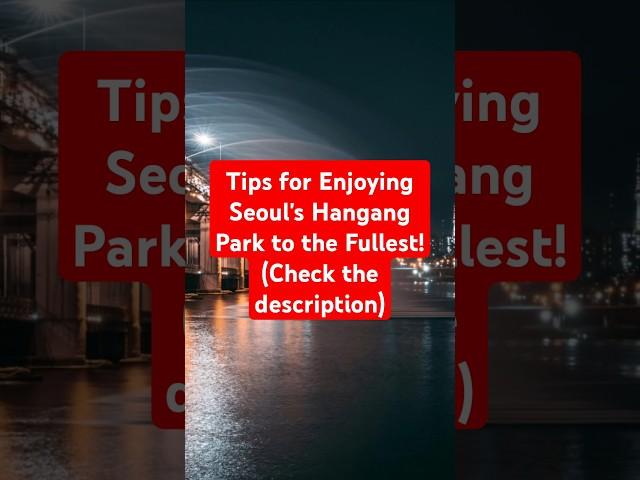 Tips for Enjoying Seoul's Hangang Park to the Fullest!(Check the description)