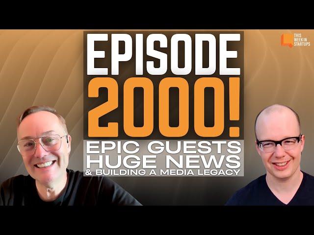 Episode 2000! Epic guests, huge news, and how to build a media legacy in 14 short years | E2000