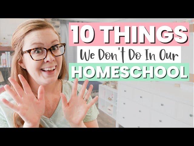 Homeschool Mom Confession  | 10 Things We Don't Do in Our Homeschool (& That's OKAY)