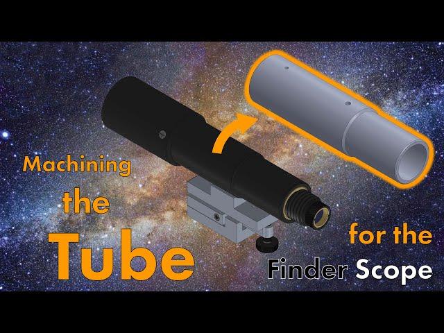 Machining the Tube for the Finder Scope