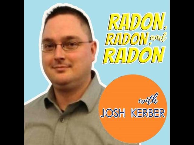 Radon, Radon, and Radon (with Josh Kerber)