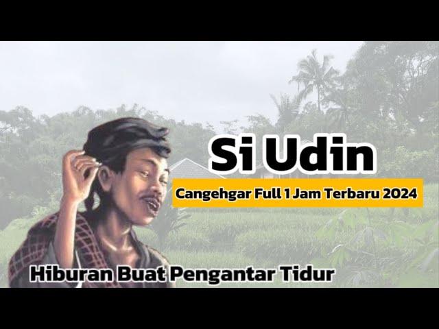 Cangehgar Si udin !! Bodor lawak Sunda Lucu , cocok untuk pengantar tidur