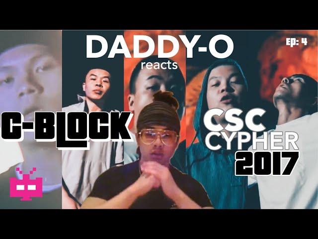 《DADDY-O REACTS/反应视频》TO: C-BLOCK - 2017 CSC CYPHER [EP.4]