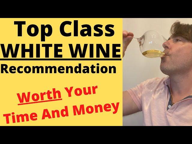 Top Class White Wine Recommendation Worth Your Time And Money