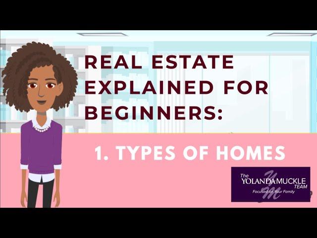 REAL ESTATE FOR BEGINNERS- DIFFERENT HOME TYPES/ RESIDENTIAL REAL ESTATE (THE YOLANDA MUCKLE TEAM)