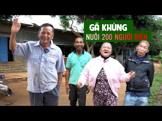 GÃ KHÙNG Nuôi 200 Người Điên ở Gia Lai | Người Đặc Biệt