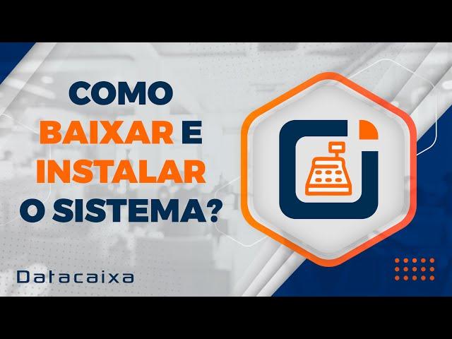 Passo a passo para baixar e instalar o sistema Datacaixa