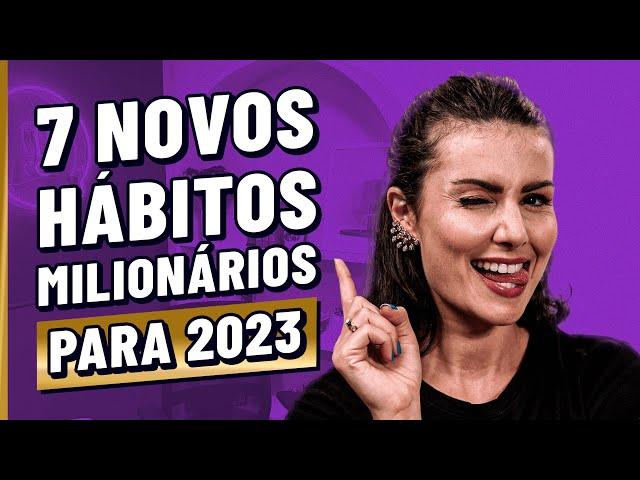 7 HÁBITOS FINANCEIROS pra adotar em 2023 - O HÁBITO 7 ME DEIXOU MILIONÁRIA!