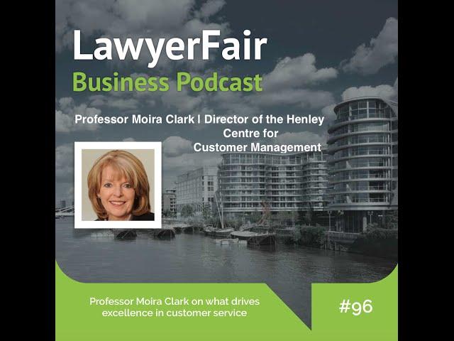 Professor Moira Clark on what drives excellence in customer service: LawyerFair Podcast #96