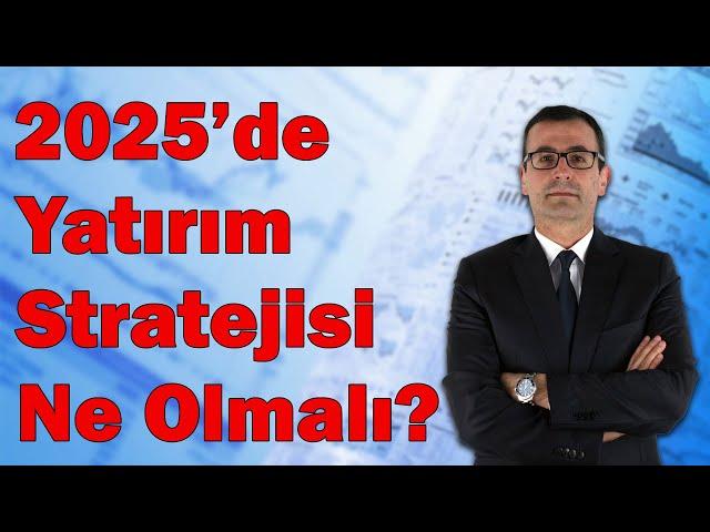 2025'de Yatırım Stratejisi Ne Olmalı? Borsa/ Altın / Dolar?