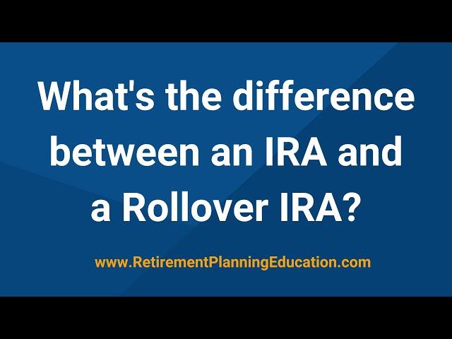 What is the difference between an IRA and a Rollover IRA