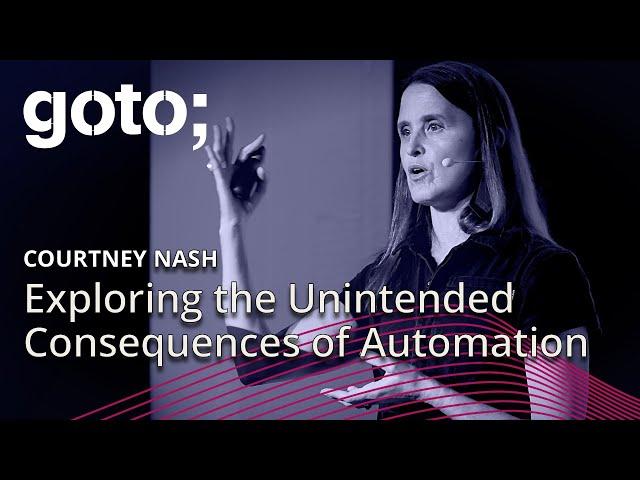 Exploring the Unintended Consequences of Automation in Software • Courtney Nash • GOTO 2024