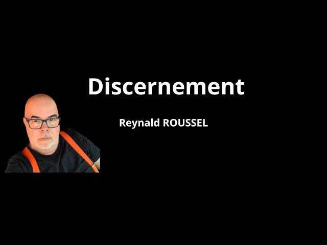 - Reynald Roussel. Le Discernement !