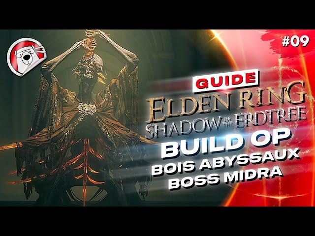 BOIS ABYSSAUX, BOSS MIDRA ET BUILD OP - Elden Ring Shadow Of The Erdtree - GUIDE 09