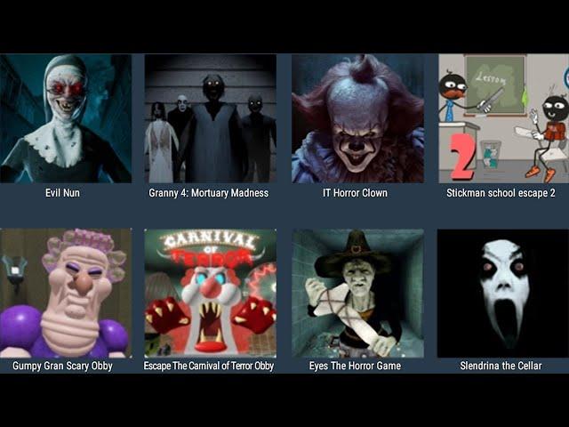 Evil Nun,Granny 4,IT Horror Clown,Stickman School Escape 2,Gumpy Gran Scary Obby,Escape The Carnival