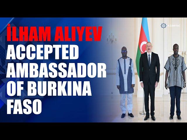 President Ilham Aliyev accepted credentials of incoming ambassador of Burkina Faso to Azerbaijan