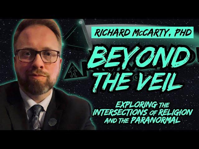 RICHARD W. McCARTY, PH.D | Beyond the Veil: Exploring the Intersections of Religion & the Paranormal