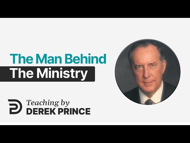 The Man Behind the Ministry - Derek Prince