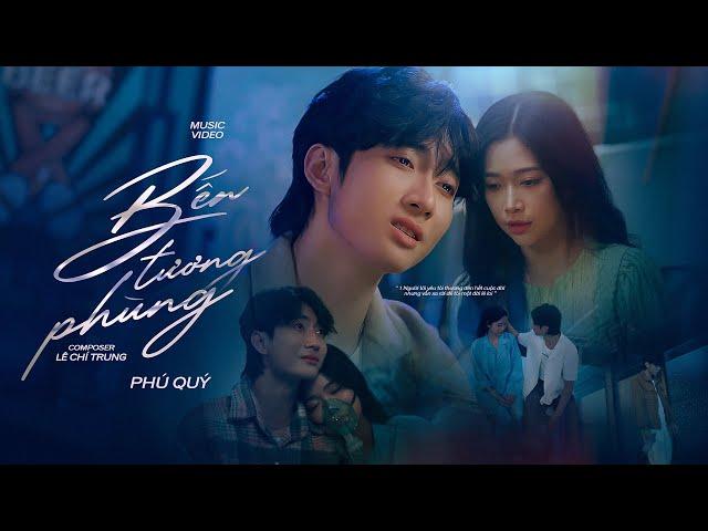 BẾN TƯƠNG PHÙNG | PHÚ QUÝ x LÊ CHÍ TRUNG | OFFICIAL MV