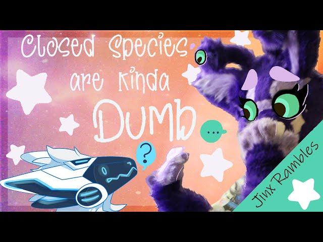 Closed Species Are Stupid