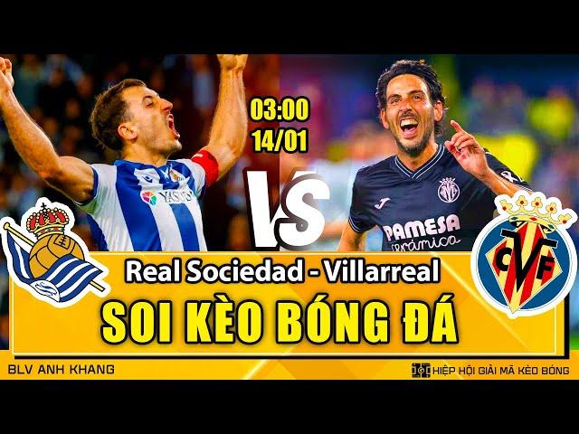 Soi kèo Real Sociedad vs Villarreal 03h00 14/01/2025 | VĐQG Tây Ban Nha | BLV Anh Khang Soi Kèo