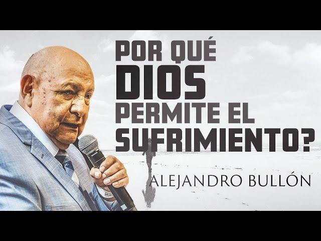 Por qué el dolor llega a tu vida? - Alejandro Bullón