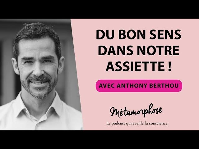 #467 : Anthony Berthou : Du bon sens dans notre assiette !