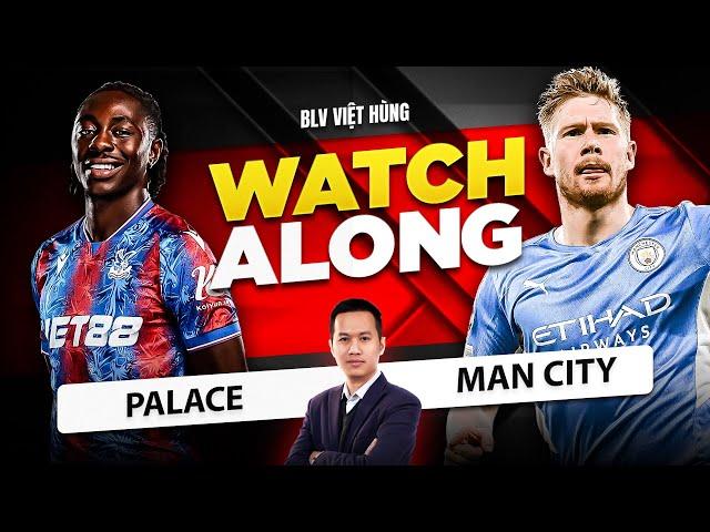  LIVE CRYSTAL PALACE VS MAN CITY - CHUNG KẾT FA CUP 2025 | BLV VIỆT HÙNG
