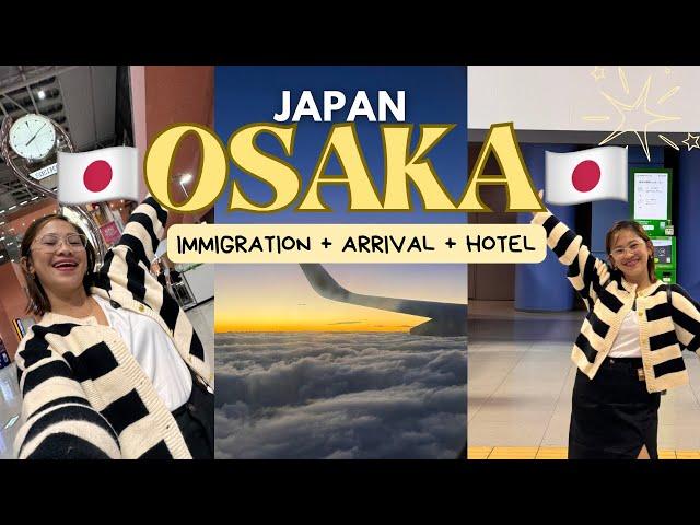 ARRIVING AT OSAKA JAPAN  IMMIGRATION PROCESS +  KANSAI AIRPORT GUIDE + HOTEL ROOM TOUR